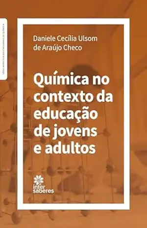 Química no contexto da educação de jovens e adultos – Daniele Cecília Ulsom de Araújo Checo