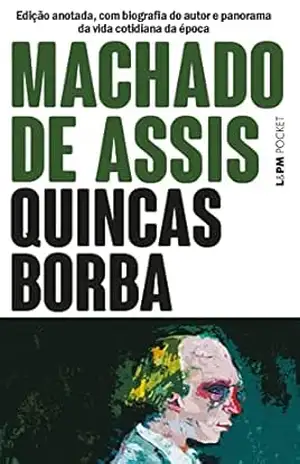 Quincas Borba: Edição anotada, com biografia do autor e panorama da vida cotidiana da época (Coleção Machado de Assis) – Machado de Assis