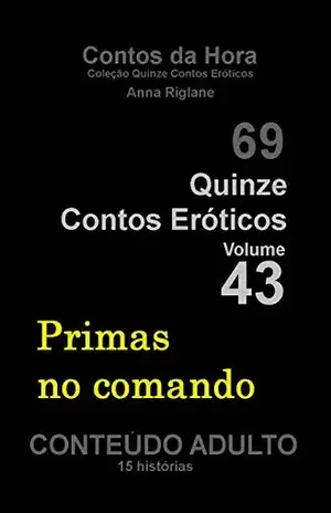 Quinze Contos Eroticos 43 Primas no comando (Coleção Quinze Contos Eróticos) – Anna Riglane