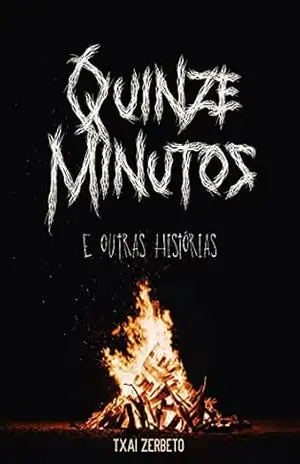 Quinze Minutos: e Outras Histórias – Txai  Zerbeto