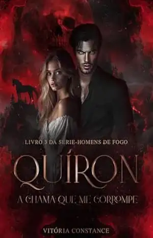 QUÍRON: A chama que me corrompe (Homens de fogo Livro 3) – Vitória Constance