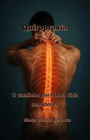 Quiropraxia: O Caminho para uma Vida Sem Dor – Mozar  M de Souza