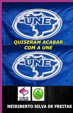 Quiseram Acabar Com A Une – Neiriberto Silva De Freitas