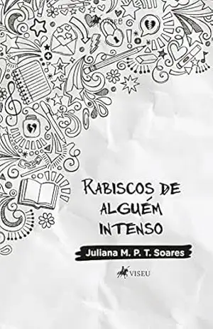 Rabiscos de alguém intenso - Juliana M. P. T. Soares