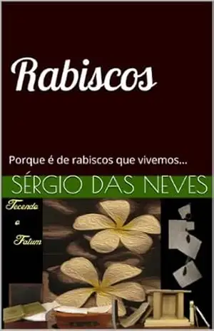Rabiscos: Porque é de rabiscos que vivemos… – Sérgio das Neves