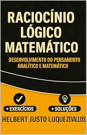 Raciocínio Lógico Matemático: Desenvolvimento do Pensamento Analítico e Matemático (Licenciatura em Matemática) – Helbert Justo Luque Zevallos