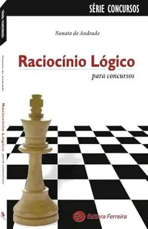 Raciocínio Lógico para concursos: Tudo que você precisa saber para desenvolver seu raciocínio lógico – Nonato de Andrade