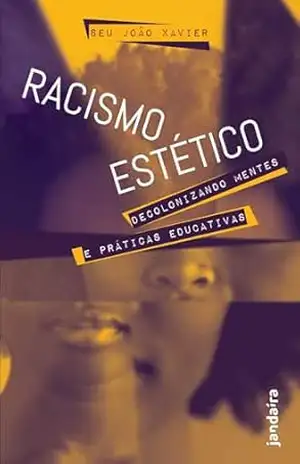 Racismo estético: Decolonizando mentes e práticas educativas – Seu João Xavier