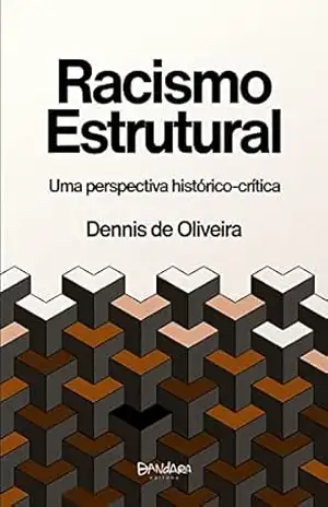 Racismo Estrutural: Uma perspectiva histórico–crítica - Dennis de Oliveira