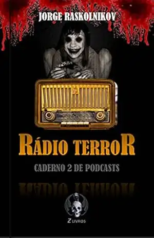 Rádio terror: Caderno 2 de podcasts – Jorge  Raskolnikov