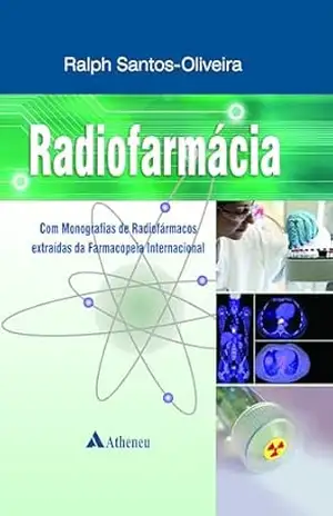 Radiofarmácia – Com Monografias de Radiofármacos Extraídas da Farmacopeia Internacional (eBook) – Ralph Santos-Oliveira