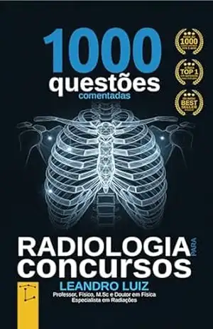 Radiologia para Concursos: 1000 Questões Comentadas de Concursos Públicos para Radiologia: Guia para Aprovação: Provas com Gabaritos: Perguntas e Respostas … EBSERH: FGV (Concurso Radiologia Livro 5) – Leandro Luiz