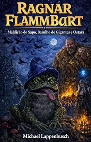 Ragnar Flammbart – Maldição do Sapo, Barulho de Gigantes e Ostara (Ragnar Flammbart (Português do Brasil) Livro 3) – Michael Lappenbusch