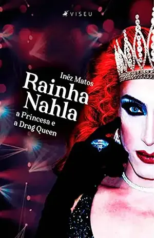 Rainha Nahla: a Princesa e a Drag Queen – Inêz Matos