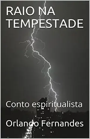 RAIO NA TEMPESTADE: Conto espiritualista – Orlando Fernandes