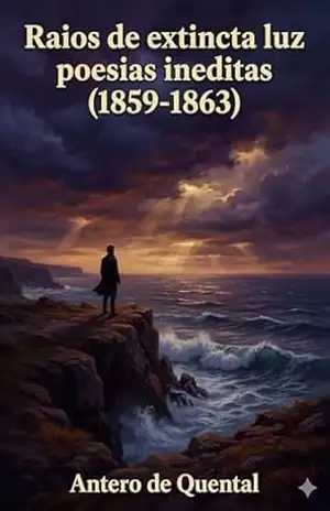 Raios de extincta luz / poesias ineditas (1859–1863) – Antero de Quental