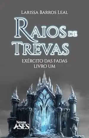 Raios de Trevas (Exército das Fadas Livro 1) – Larissa Barros Leal
