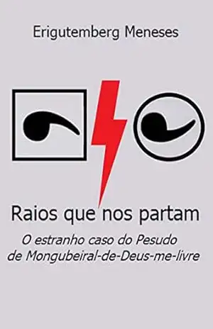 Raios que nos partam: O estranho caso do pesudo de Mongubeiral–de–Deus–me–livre – Erigutemberg  Meneses