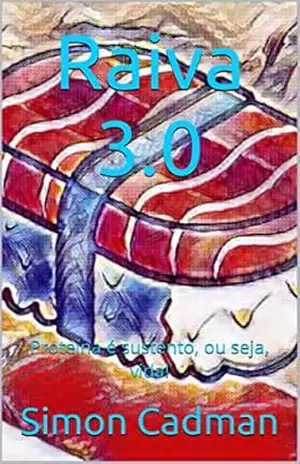 Raiva 3.0: Proteína é sustento, ou seja, vida! - Simon  Cadman