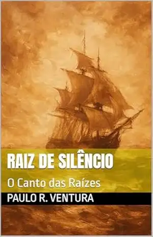 Raiz de Silêncio: O Canto das Raízes – Paulo R. Ventura