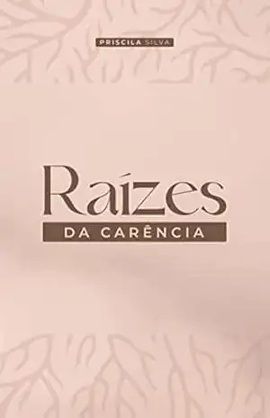 Raízes da Carência – Priscila Silva