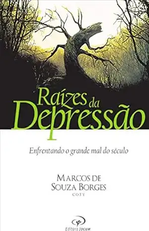 Raízes da Depressão: Enfrentando o grande mal do século – MARCOS DE SOUZA BORGES