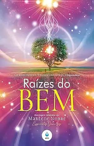 Raízes do Bem: Mensagens recebidas por Marlene Nobre – Marlene Nobre