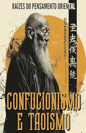 Raízes do Pensamento Oriental: Confucionismo e Taoismo: Desvendando os Segredos da Filosofia Oriental – Robbie Harrington