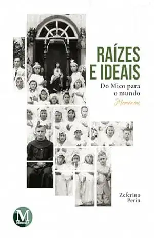 Raízes e ideais do Mico para o mundo: Memórias – Zeferino Perin