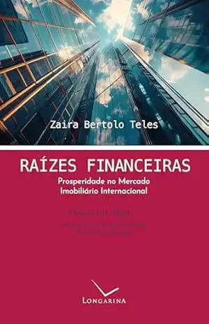 Raízes financeiras: Prosperidade no mercado imobiliário internacional – Zaira Bertolo Teles