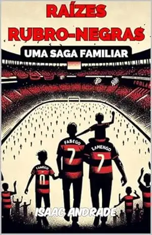 Raízes Rubro–Negras: Uma Saga Familiar – Isaac Andrade