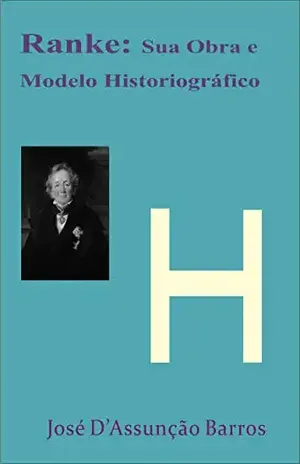 Ranke: Sua Obra e Modelo Historiográfico – José D’Assunção Barros