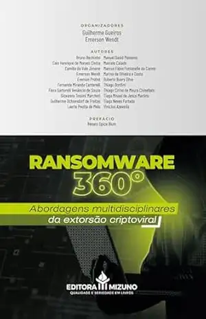 Ransomware 360°: Abordagens Multidisciplinares da Extorsão Criptoviral – Guilherme Gueiros