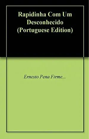 Rapidinha Com Um Desconhecido - Ernesto Pena Firme