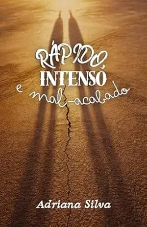 Rápido, Intenso e Mal Acabado: Fragmentos de encontros que permanecem – Adriana  De Jesus Silva