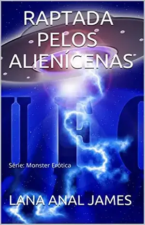 RAPTADA POR ALIENÍGENAS: Série: Monster Erótica – LANA ANAL JAMES