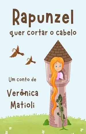Rapunzel quer cortar o cabelo (Infantil) – Verônica Matioli
