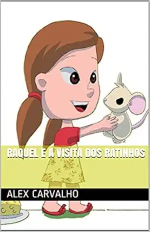 Raquel e a visita dos ratinhos - Alex Carvalho