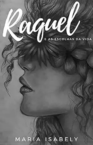 Raquel: e as Escolhas da vida - Maria Isabely Nunes Reis