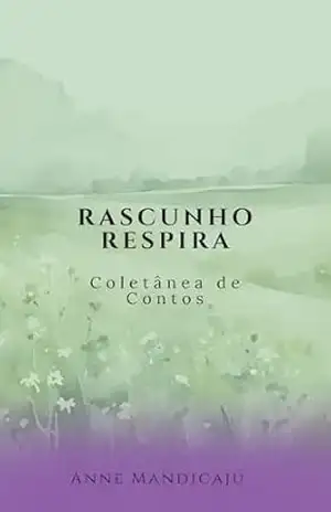 Rascunho Respira: Coletânea de Contos – ANNE MANDICAJU