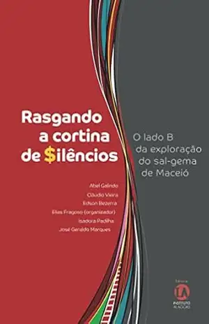 Rasgando a Cortina de Silêncios: O lado B da exploração do sal–gema de Maceió – Elias Fragoso