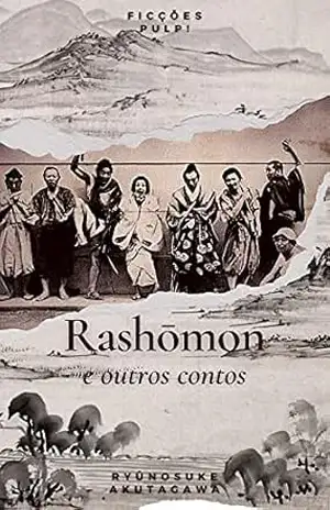 Rashōmon e outros contos | Contos Clássicos n° 5 | Ficções Pulp! – Ryūnosuke Akutagawa