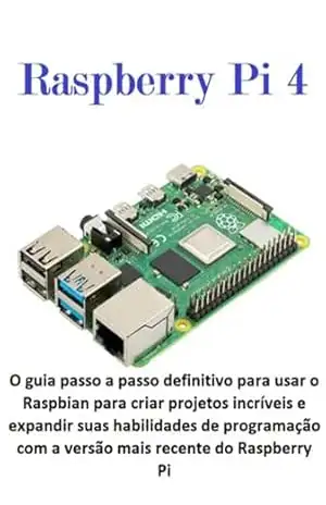 Raspberry Pi 4 O Guia Passo A Passo Definitivo Para Usar O Raspbian Para Criar Projetos Incríveis E Expandir Suas Habilidades De Programação Com A Versão Mais Recente Do Raspberry Pi – Jideon Marques Marques