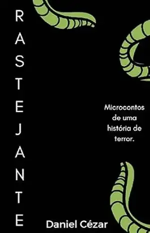 Rastejante 3: Microcontos de uma história de terror. – Daniel Cezar