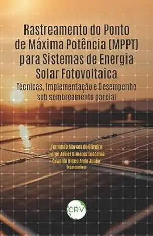 Rastreamento do ponto de máxima potência (MPPT) para sistemas de energia solar fotovoltaica: Técnicas, Implementação e Desempenho sob sombreamento parcial – Fernando Marcos de Oliveira