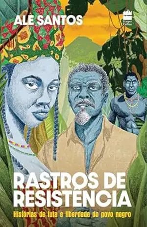 Rastros de resistência: Histórias de luta e liberdade do povo negro – Edição revista e ampliada – Ale Santos