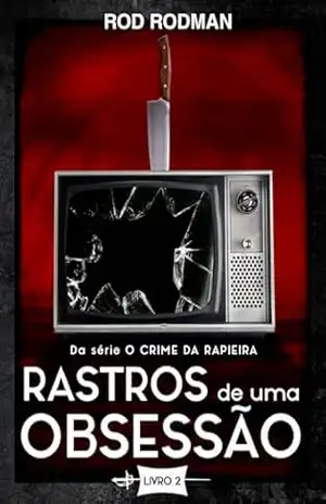 Rastros de Uma Obsessão: Livro 2 da série O Crime da Rapieira – Rod  Rodman
