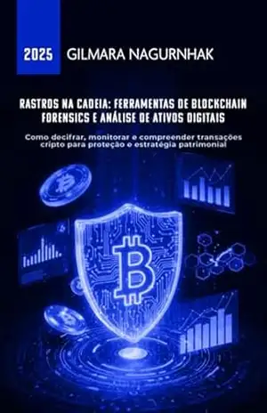 Rastros Na Cadeia: Ferramentas De Blockchain Forensics E Análise De Ativos Digitais – Gilmara Nagurnhak