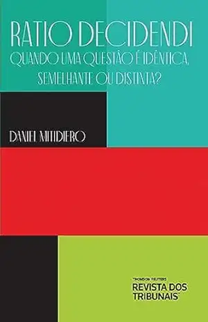 Ratio Decidendi: quando uma questão é idêntica, semelhante ou distinta? - Daniel Mitidiero