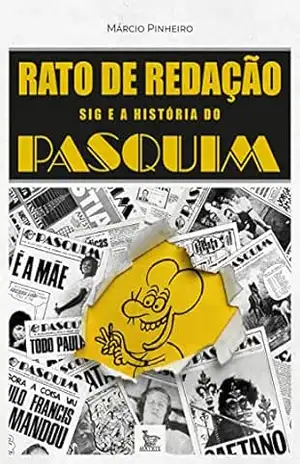 Rato de redação; Sig e a história do Pasquim – Márcio Pinheiro